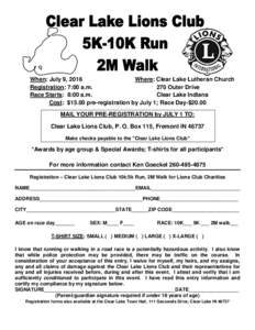When: July 9, 2016 Where: Clear Lake Lutheran Church Registration: 7:00 a.m. 270 Outer Drive Race Starts: 8:00 a.m. Clear Lake Indiana