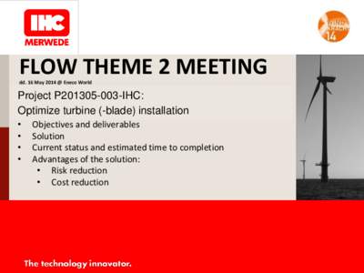 FLOW THEME 2 MEETING dd. 16 May 2014 @ Eneco World Project P201305-003-IHC: Optimize turbine (-blade) installation •