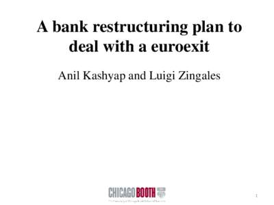 A bank restructuring plan to deal with a euroexit Anil Kashyap and Luigi Zingales 1