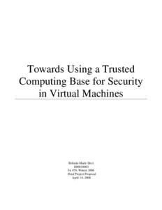 Towards Using a Trusted Computing Base for Security in Virtual Machines Belinda Marie Deci E00818003