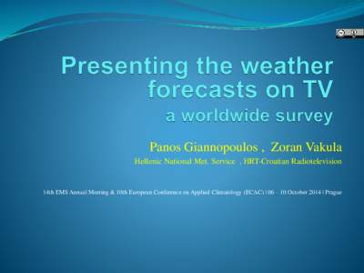 Panos Giannopoulos , Zoran Vakula Hellenic National Met. Service , HRT-Croatian Radiotelevision 14th EMS Annual Meeting & 10th European Conference on Applied Climatology (ECAC) | 06 – 10 October 2014 | Prague  • To 