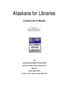 AIaskana for Libraries A Core List of Books Compiled by Alaska Library Association Alaskana Working Group