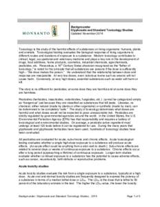 Backgrounder Glyphosate and Standard Toxicology Studies Updated November 2014 Toxicology is the study of the harmful effects of substances on living organisms: humans, plants and animals. Toxicological testing evaluates 