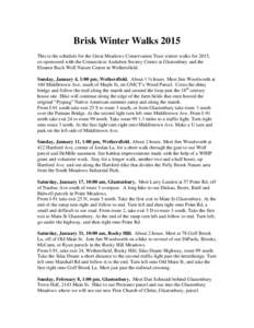 Brisk Winter Walks 2015 This is the schedule for the Great Meadows Conservation Trust winter walks for 2015, co-sponsored with the Connecticut Audubon Society Center at Glastonbury and the Eleanor Buck Wolf Nature Center