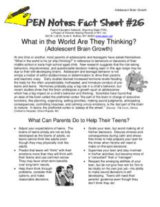 Adolescent Brain Growth  PEN Notes: Fact Sheet #26 Parent Education Network, Wyoming State PIRC, a Project of Parents Helping Parents of WY, Inc. 500 W. Lott St, Suite A Buffalo, WY[removed]www.wpen.net