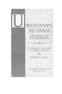 NDERSTANDING THE GATHAS THE HYMNS OF ZARATHUSHTRA Introductory Lectures on Gathic Themes By