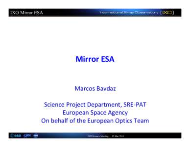 IXO Mirror ESA  Mirror ESA Marcos Bavdaz Science Project Department, SRE‐PAT European Space Agency