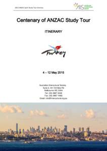 2015 ANZAC Spirit Study Tour Itinerary  Centenary of ANZAC Study Tour ITINERARY  4 – 12 May 2015