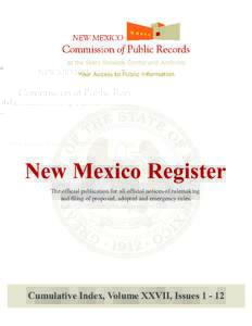 New Mexico Register The official publication for all official notices of rulemaking and filing of proposed, adopted and emergency rules. Cumulative Index, Volume XXVII, Issues