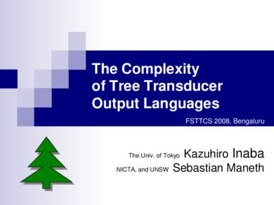 The Complexity of Tree Transducer Output Languages FSTTCS 2008, Bengaluru  Kazuhiro Inaba