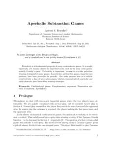 Aperiodic Subtraction Games Aviezri S. Fraenkel∗ Department of Computer Science and Applied Mathematics Weizmann Institute of Science Rehovot 76100, Israel Submitted: Apr 30, 2011; Accepted: Aug 1, 2011; Published: Aug