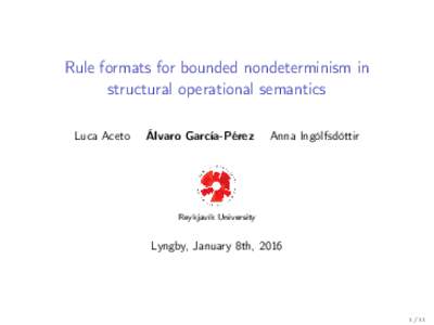 Rule formats for bounded nondeterminism in structural operational semantics Luca Aceto Álvaro García-Pérez
