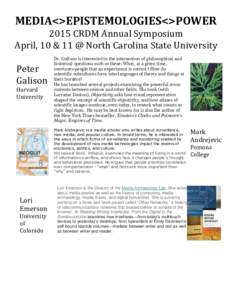 MEDIA<>EPISTEMOLOGIES<>POWER 2015 CRDM Annual Symposium April, 10 & 11 @ North Carolina State University Peter Galison Harvard