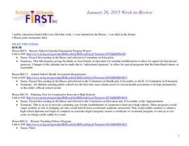 January 26, 2015 Week-in-Review  7 public education-related bills were filed this week. 6 were initiated in the House; 1 was filed in the Senate. 0 House joint resolutions filed. FILED THIS WEEK: HOUSE