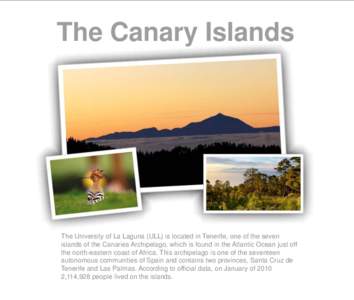 The Canary Islands  The University of La Laguna (ULL) is located in Tenerife, one of the seven islands of the Canaries Archipelago, which is found in the Atlantic Ocean just off the north-eastern coast of Africa. This ar