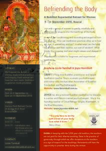 Befriending the Body A Buddhist Experiential Retreat for WomenSeptember 2016, Bowral Join with a group of women to gently, mindfully and appreciatively enquire into the teachings of the body. How has our conditio