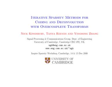 Iterative Sparsity Methods for Coding and Deconvolution with Overcomplete Transforms Nick Kingsbury, Tanya Reeves and Yingsong Zhang Signal Processing & Communications Group, Dept. of Engineering University of Cambridge,