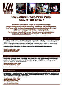 RAW MATERIALS - THE COOKING SCHOOL SUMMER - AUTUMN 2015 It is our desire at Raw Materials to inspire you to cook, entertain and enjoy! During our cooking classes you will gain the knowledge and techniques to re-produce g
