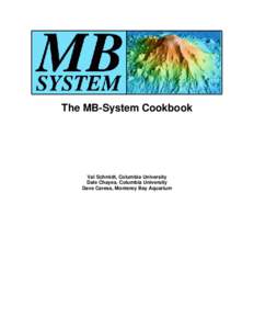 The MB-System Cookbook  Val Schmidt, Columbia University Dale Chayes, Columbia University Dave Caress, Monterey Bay Aquarium