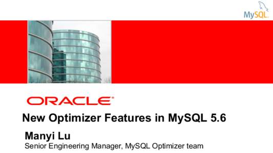 <Insert Picture Here>  New Optimizer Features in MySQL 5.6 Manyi Lu  Senior Engineering Manager, MySQL Optimizer team