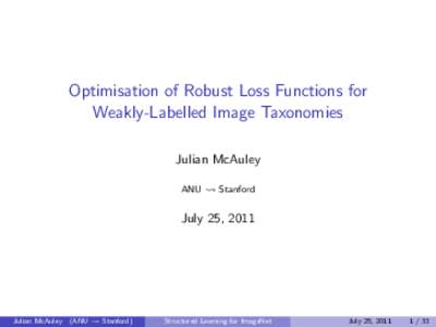 Optimisation of Robust Loss Functions for Weakly-Labelled Image Taxonomies Julian McAuley ANU  Stanford