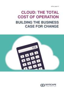 white paper   CLOUD: THE TOTAL COST OF OPERATION BUILDING THE BUSINESS CASE FOR CHANGE