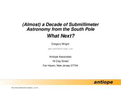 (Almost) a Decade of Submillimeter Astronomy from the South Pole What Next? Gregory Wright 