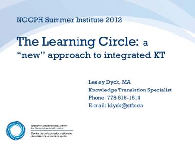 NCCPH Summer InstituteThe Learning Circle: a “new” approach to integrated KT Lesley Dyck, MA