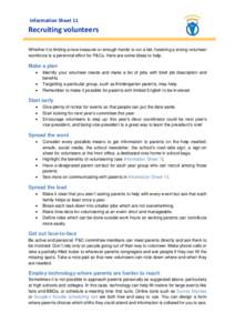 Information Sheet 11  Recruiting volunteers Whether it is finding a new treasurer or enough hands to run a fair, fostering a strong volunteer workforce is a perennial effort for P&Cs. Here are some ideas to help.