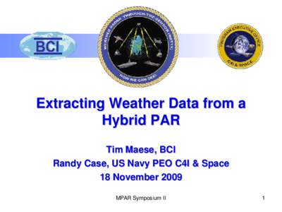 Extracting Weather Data from a Hybrid PAR Tim Maese, BCI Randy Case, US Navy PEO C4I & Space 18 November 2009 MPAR Symposium II