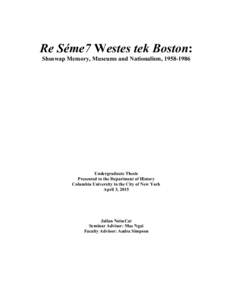 Re Séme7 Westes tek Boston: Shuswap Memory, Museums and Nationalism, Undergraduate Thesis Presented to the Department of History Columbia University in the City of New York