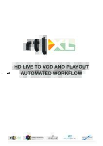 HD LIVE TO VOD AND PLAYOUT AUTOMATED WORKFLOW ABOUT RTL NETHERLANDS RTL Netherlands is a trendsetting multimedia company with a leading position in the Dutch consumer and advertising market. RTL Netherlands has seven te