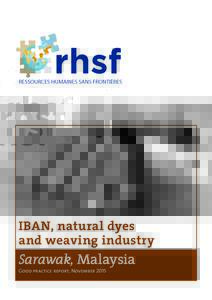 IBAN, natural dyes and weaving industry Sarawak, Malaysia Good practice report, November 2015