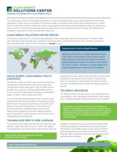 ASSISTING COUNTRIES WITH CLEAN ENERGY POLICY  The Clean Energy Solutions Center helps governments, advisors and analysts create policies and programs that advance the deployment of clean energy technologies. The Solution