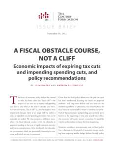 ISSUE BRIEF September 18, 2012 A FISCAL OBSTACLE COURSE, NOT A CLIFF Economic impacts of expiring tax cuts