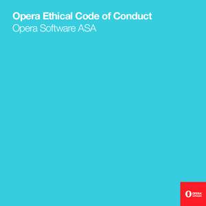 Opera Ethical Code of Conduct Opera Software ASA Dear Opera Software colleagues, Every day, we are faced with ethical challenges and dilemmas. This is a natural part of life and work. What matters at the end of the day 