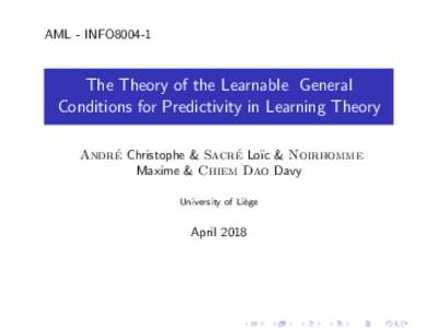 AML - INFO8004-1  The Theory of the Learnable General Conditions for Predictivity in Learning Theory ´ Christophe & Sacre ´ Lo¨ıc & Noirhomme