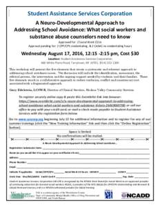 Student Assistance Services Corporation A Neuro-Developmental Approach to Addressing School Avoidance: What social workers and substance abuse counselors need to know Approved for: 2 Social Work CEUs Approval pending for