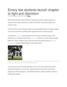 Emory law students launch chapter to fight anti-Semitism 4:19 p.m. Monday, Feb. 23, 2015 | Filed in: School Emory University law school students on Monday launched a student chapter of a national human rights organizatio