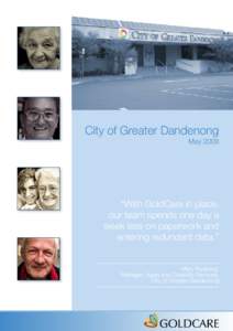 City of Greater Dandenong May 2008 “With GoldCare in place, our team spends one day a week less on paperwork and