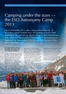 Camping under the stars — the ESO Astronomy Camp 2013 On 26 December 2013, after a long and exciting trip, 56 secondary-school students from 18 countries arrived at their destination: the picturesque alpine village of 