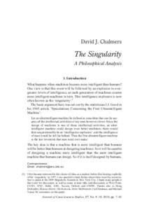 David J. Chalmers  The Singularity A Philosophical Analysis 1. Introduction What happens when machines become more intelligent than humans?