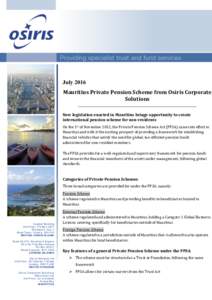July 2016 Mauritius Private Pension Scheme from Osiris Corporate Solutions ___________________________________________________________________________ New legislation enacted in Mauritius brings opportunity to create int