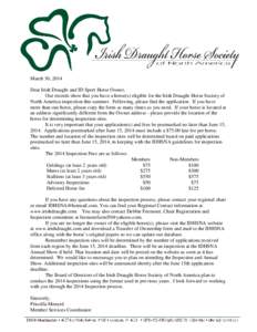 March 30, 2014 Dear Irish Draught and ID Sport Horse Owner, Our records show that you have a horse(s) eligible for the Irish Draught Horse Society of North America inspection this summer. Following, please find the appli