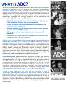 WHAT IS  ? The American-Arab Anti-Discrimination Committee (ADC) is a civil rights organization committed to defending the rights of people of Arab descent and promoting their