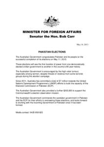 MINISTER FOR FOREIGN AFFAIRS Senator the Hon. Bob Carr May 14, 2013 PAKISTAN ELECTIONS The Australian Government congratulates Pakistan and its people on the