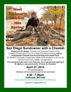 San Diego Sundowner with a Cheetah Please join Dr. Marker, Founder and Executive Director of the Cheetah Conservation Fund, for a lovely Sundowner evening with an Ambassador Cheetah from the San Diego Zoo Safari Park. Dr