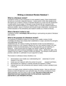 Writing a Literature Review Handout 1 What is a literature review? A literature review is a key component of most academic papers. Some assignments will ask you to provide a separate literature review section, while othe