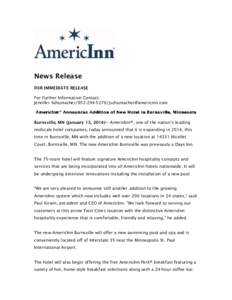 News Release FOR IMMEDIATE RELEASE For Further Information Contact: Jennifer SchumacherBurnsville, MN (January 13, 2014)–- AmericInn®, one of the nation’s leading