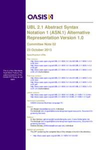 UBL 2.1 Abstract Syntax Notation 1 (ASN.1) Alternative Representation Version 1.0 Committee NoteOctober 2013 Specification URIs